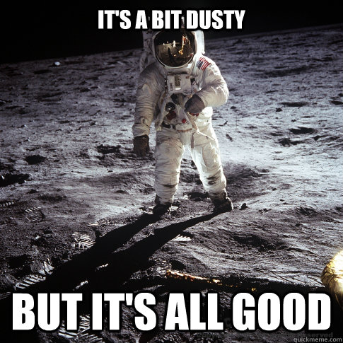 It's a bit dusty But it's all good  Buzz Aldrin