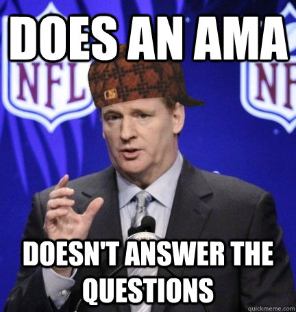 Does an AMA Doesn't answer the questions  - Does an AMA Doesn't answer the questions   Scumbag Goodell