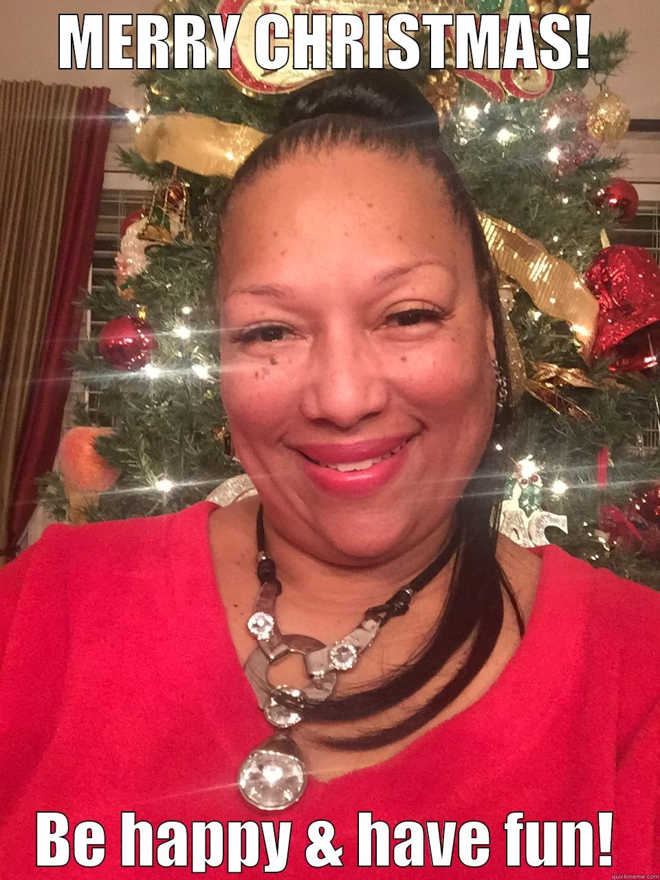 MERRY CHRISTMAS! BE HAPPY & HAVE FUN! Misc