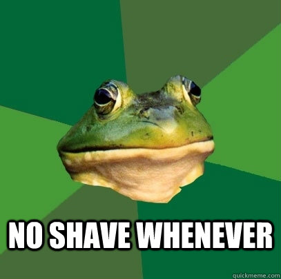 No shave whenever  Foul Bachelor Frog