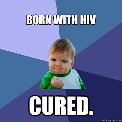 Born with HIV CURED.  Success Kid