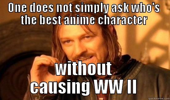 ONE DOES NOT SIMPLY ASK WHO'S THE BEST ANIME CHARACTER WITHOUT CAUSING WW II Boromir