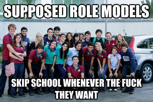 supposed role models skip school whenever the fuck they want  