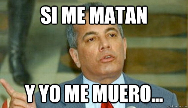 si me matan y yo me muero... - si me matan y yo me muero...  Manuel Rosales