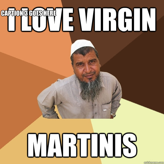 I love virgin martinis  Caption 3 goes here  Ordinary Muslim Man