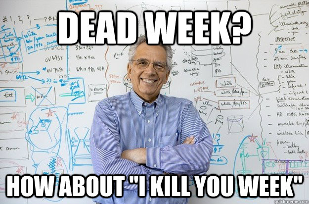 Dead Week? How about 