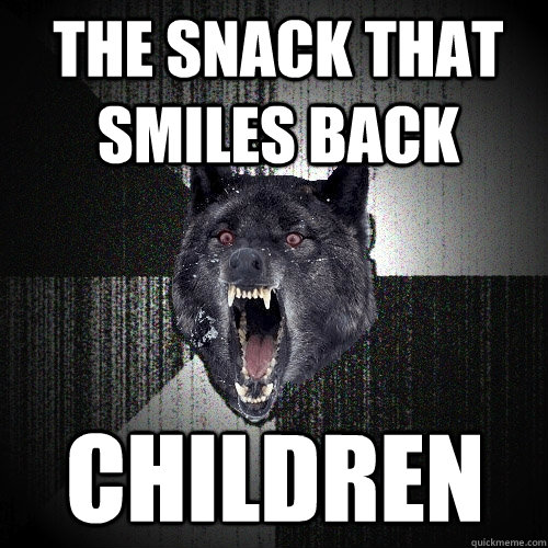The snack that smiles back CHILDREN  Insanity Wolf