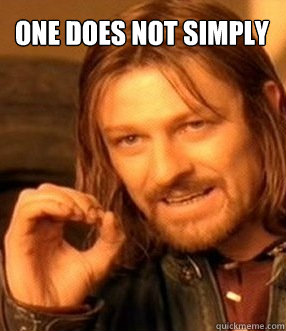 one does not simply  