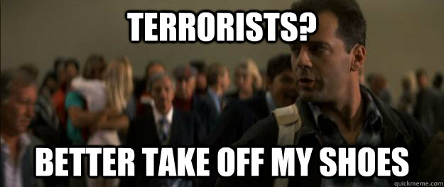 Terrorists? Better take off my shoes  Bruce Willis Die Hard