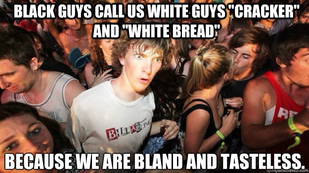 Black guys call us white guys 