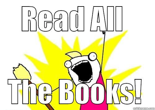 READ ALL  THE BOOKS! All The Things