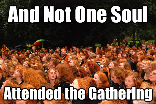 And Not One Soul Attended the Gathering  