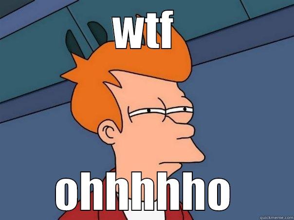 WTF OHHHHHO Futurama Fry