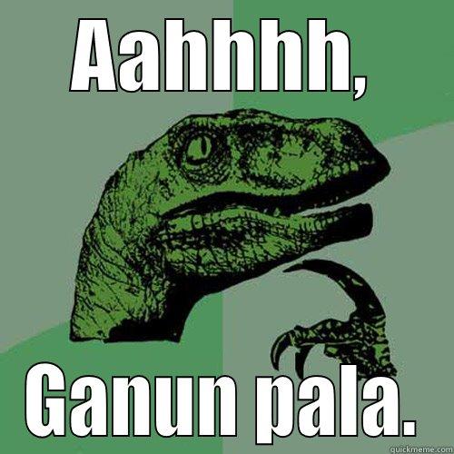 AAHHHH, GANUN PALA. Philosoraptor