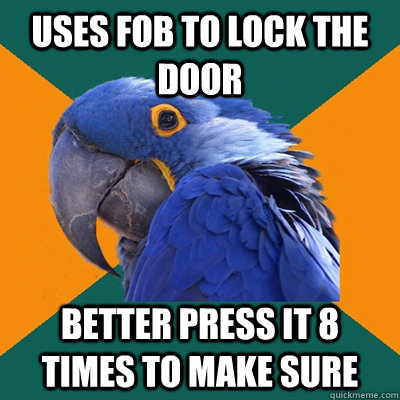 Uses fob to lock the door Better press it 8 times to make sure  Paranoid Parrot