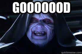 Gooooood  - Gooooood   darth sidious