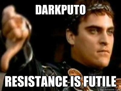 Darkputo Resistance is futile  Downvoting Roman