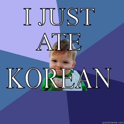 I JUST ATE KOREAN Success Kid