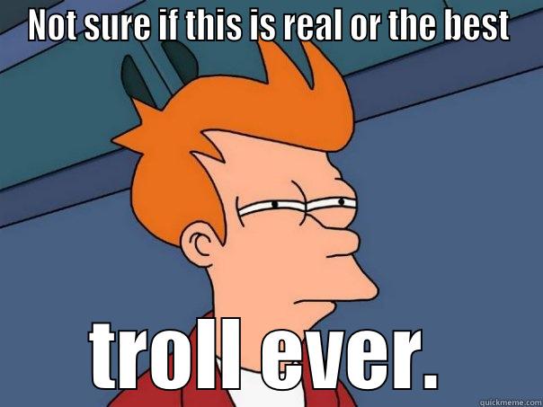 NOT SURE IF THIS IS REAL OR THE BEST TROLL EVER. Futurama Fry