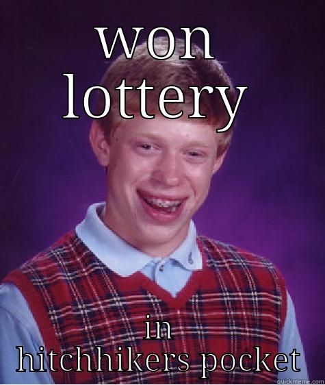 WON LOTTERY IN HITCHHIKERS POCKET Bad Luck Brian