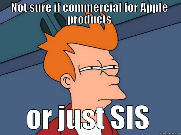 NOT SURE IF COMMERCIAL FOR APPLE PRODUCTS OR JUST SIS Futurama Fry