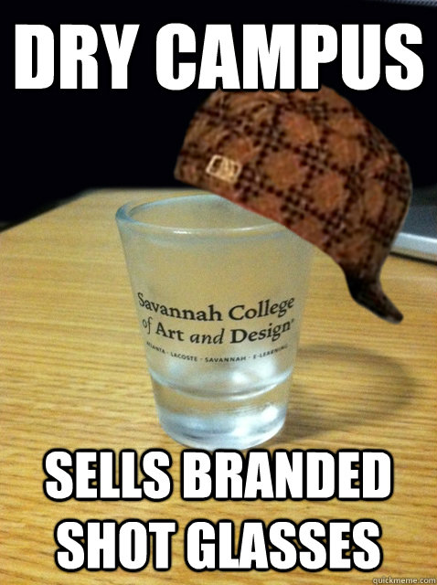 Dry campus Sells branded shot glasses  Scumbag SCAD