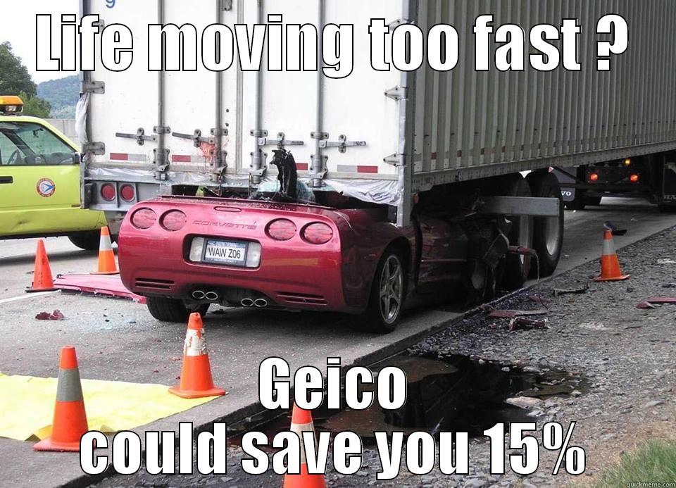 LIFE MOVING TOO FAST ? GEICO COULD SAVE YOU 15% Misc