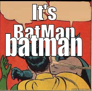 IT'S BATMAN BATMAN Slappin Batman