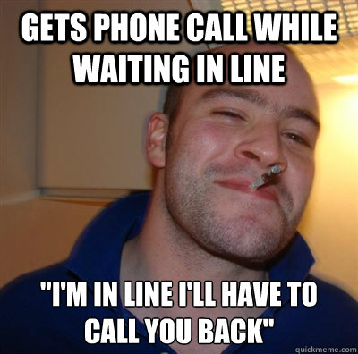 Gets phone call while waiting in line 