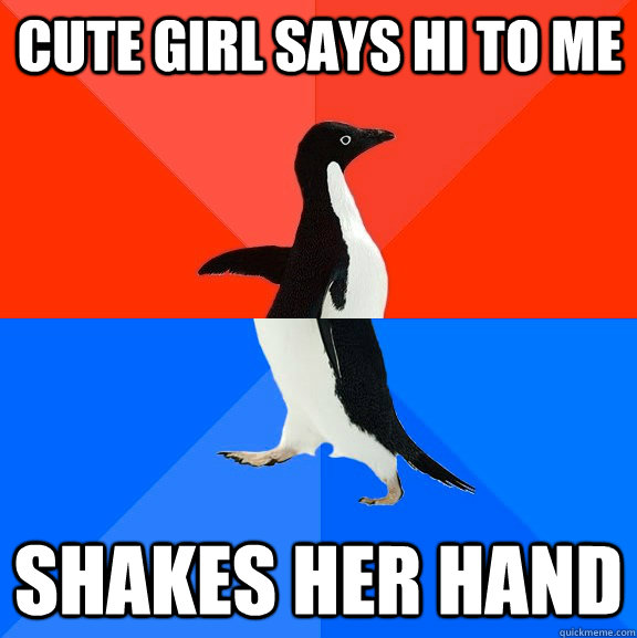 Cute girl says hi to me shakes her hand  Socially Awesome Awkward Penguin