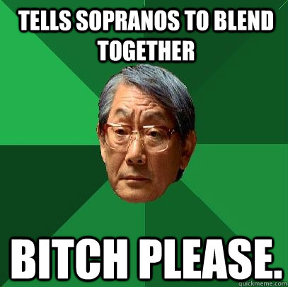 tells sopranos to blend together Bitch please.  High Expectations Asian Father