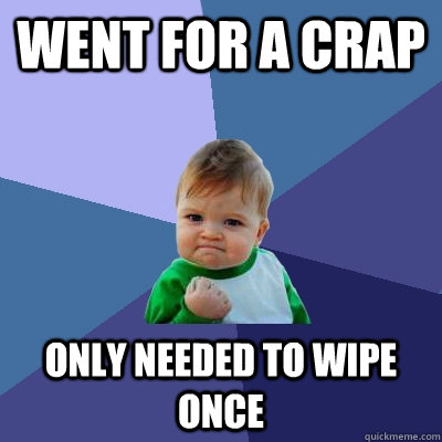 Went for a crap Only needed to wipe once  Success Kid