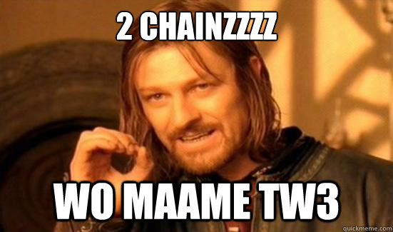 2 CHAINZZZZ WO MAAME TW3  Boromir
