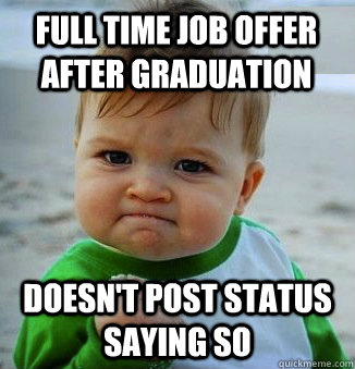 Full time job offer after graduation Doesn't post status saying so  