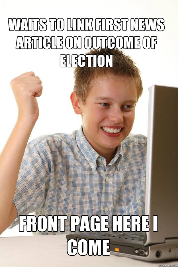 Waits to link first news article on outcome of election Front page here I come  1 time internet