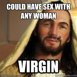 Could have sex with any woman virgin  Good Guy Jesus