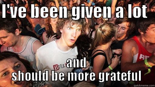 I'VE BEEN GIVEN A LOT   AND SHOULD BE MORE GRATEFUL Sudden Clarity Clarence