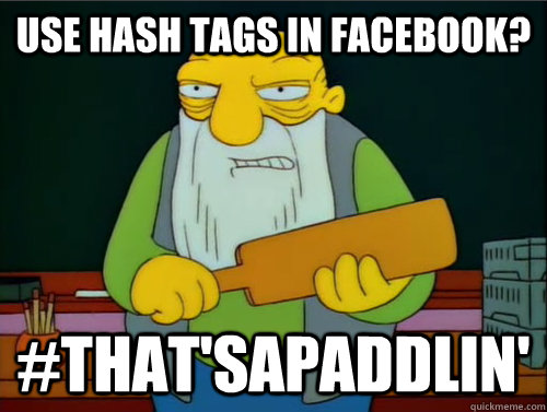 Use hash tags in Facebook? #That'sApaddlin'  Thats a paddling