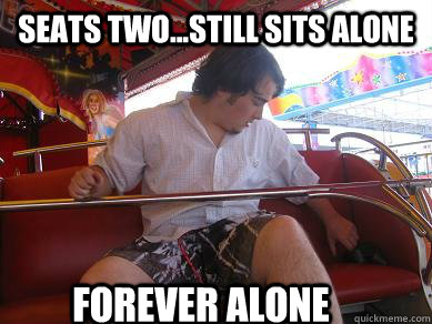 Seats Two...Still sits alone Forever alone  - Seats Two...Still sits alone Forever alone   Misc
