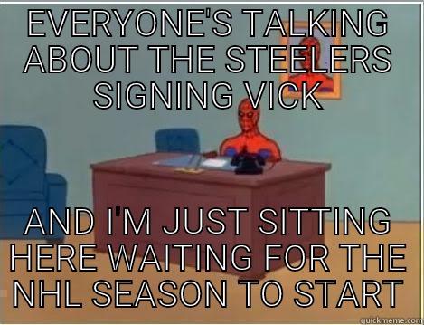 Who cares about Vick?  - EVERYONE'S TALKING ABOUT THE STEELERS SIGNING VICK AND I'M JUST SITTING HERE WAITING FOR THE NHL SEASON TO START Spiderman Desk