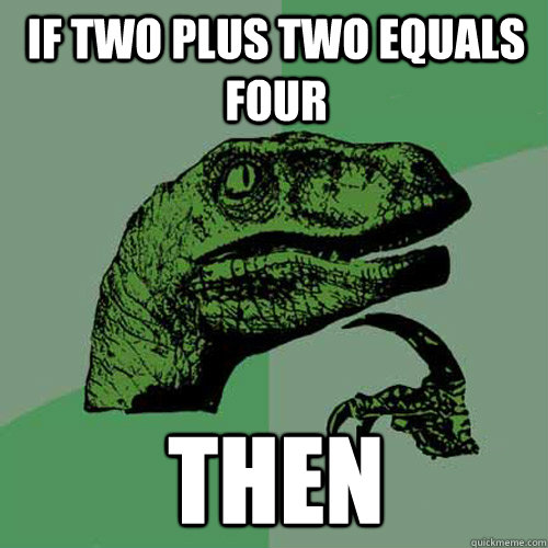 If two plus two equals four then   Philosoraptor