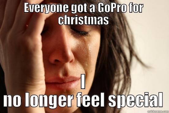 EVERYONE GOT A GOPRO FOR CHRISTMAS I NO LONGER FEEL SPECIAL First World Problems