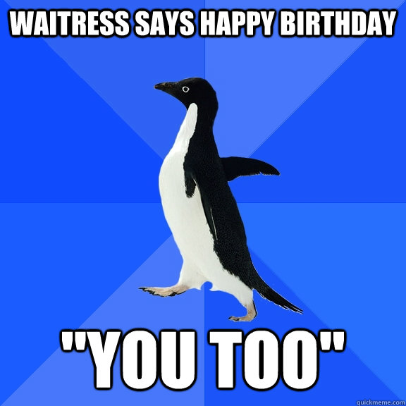 Waitress says happy birthday 