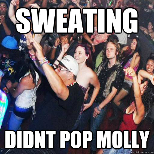 Sweating didnt pop molly - Sweating didnt pop molly  Misc