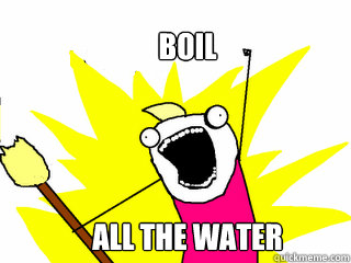 BOIL  ALL THE WATER  All The Things