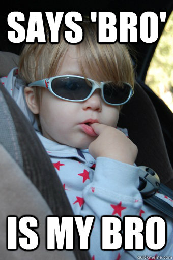Says 'bro' is my bro  Good Guy Lil Bro