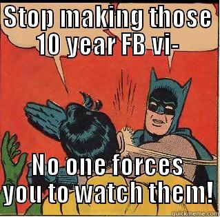 STOP MAKING THOSE 10 YEAR FB VI- NO ONE FORCES YOU TO WATCH THEM! Slappin Batman