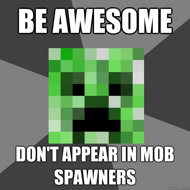 Be awesome don't appear in mob spawners  Creeper