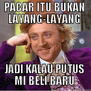 PACAR ITU BUKAN LAYANG-LAYANG JADI KALAU PUTUS MI BELI BARU Condescending Wonka