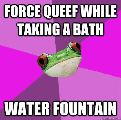 Force queef while taking a bath water fountain  Foul Bachelorette Frog